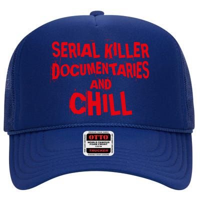 Serial Killer Docutaries And Chill True Crime Meaningful Gift High Crown Mesh Back Trucker Hat