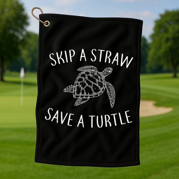 Skip A Straw Save A Turtle Golf Towel