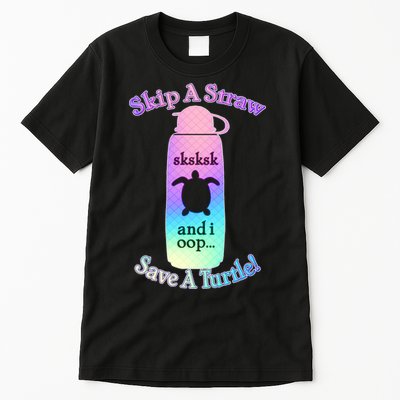 Skip A Straw Save A Turtle Sksksks Tall T-Shirt