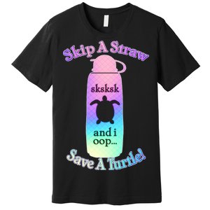 Skip A Straw Save A Turtle Sksksks Premium T-Shirt