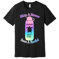 Skip A Straw Save A Turtle Sksksks Premium T-Shirt