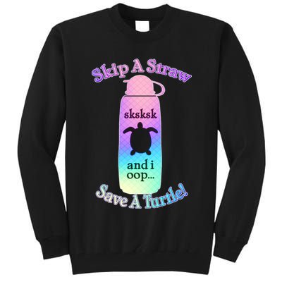 Skip A Straw Save A Turtle Sksksks Tall Sweatshirt