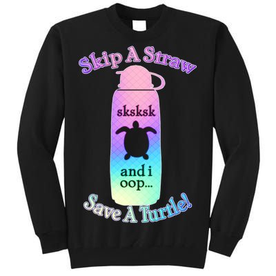 Skip A Straw Save A Turtle Sksksks Tall Sweatshirt