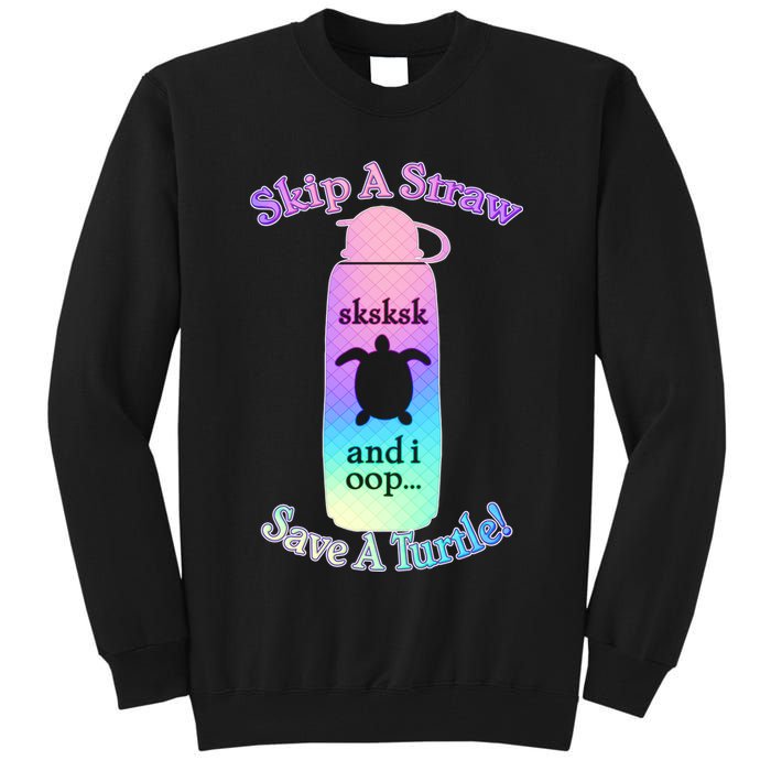 Skip A Straw Save A Turtle Sksksks Tall Sweatshirt
