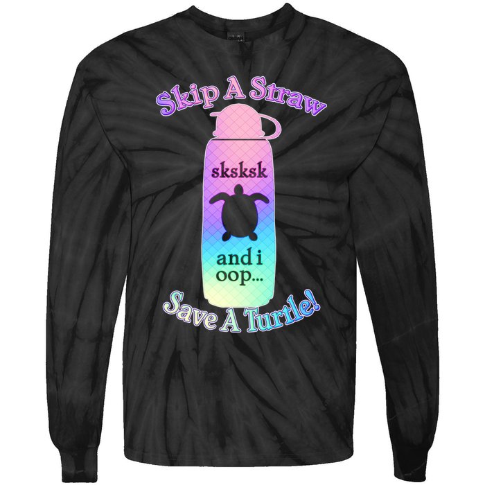 Skip A Straw Save A Turtle Sksksks Tie-Dye Long Sleeve Shirt