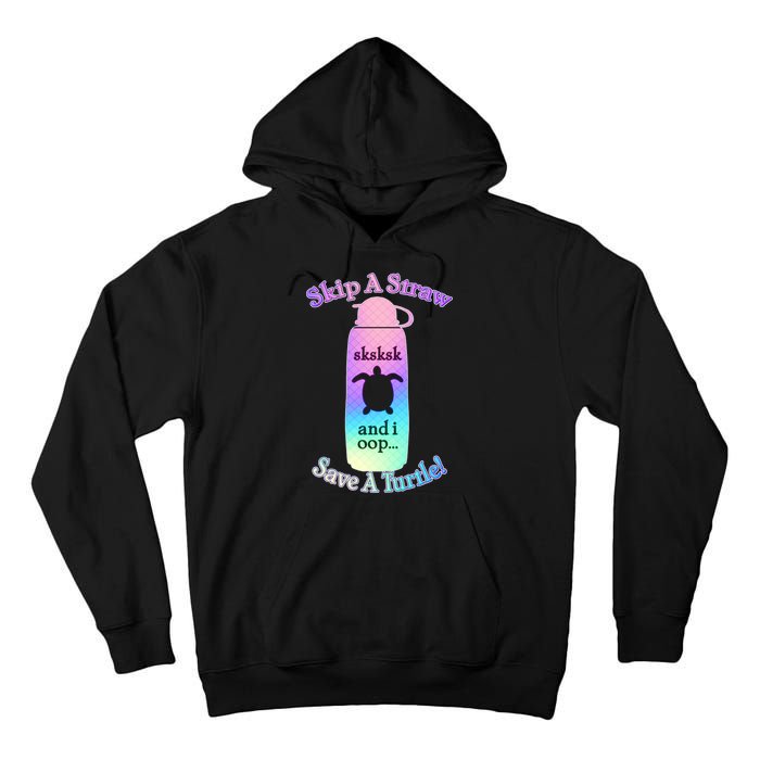 Skip A Straw Save A Turtle Sksksks Tall Hoodie