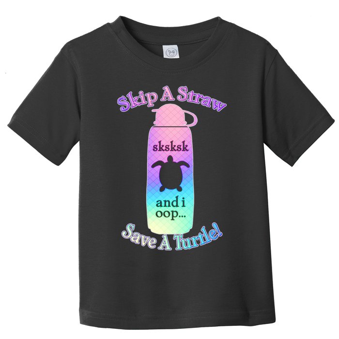 Skip A Straw Save A Turtle Sksksks Toddler T-Shirt