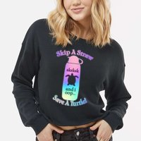 Skip A Straw Save A Turtle Sksksks Cropped Pullover Crew