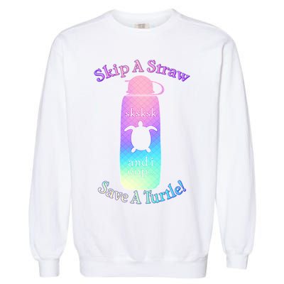 Skip A Straw Save A Turtle Sksksks Garment-Dyed Sweatshirt