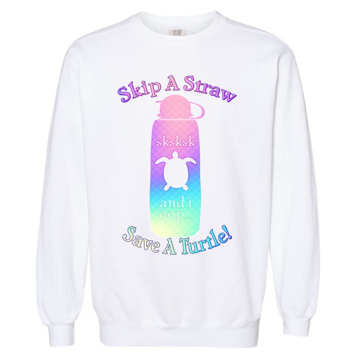 Skip A Straw Save A Turtle Sksksks Garment-Dyed Sweatshirt