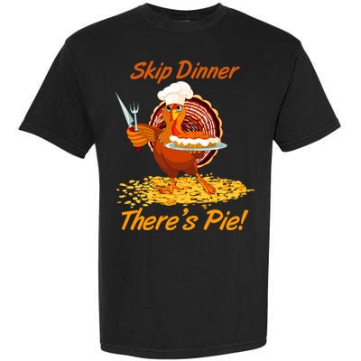 Skip Dinner There's Pie Turkey Thanksgiving Garment-Dyed Heavyweight T-Shirt