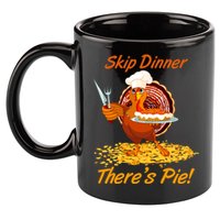 Skip Dinner There's Pie Turkey Thanksgiving 11oz C Handle Ceramic Mug