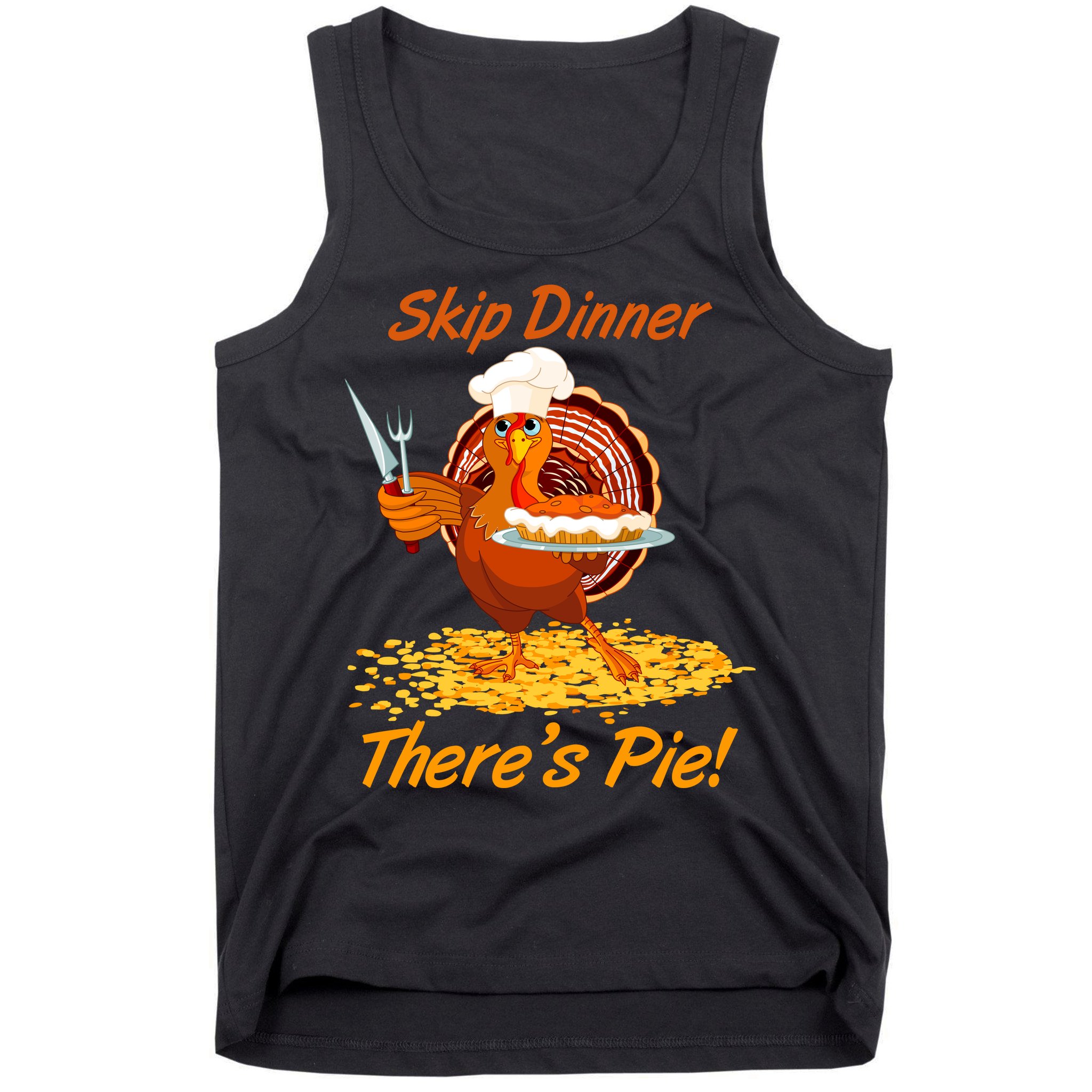 Skip Dinner There's Pie Turkey Thanksgiving Tank Top