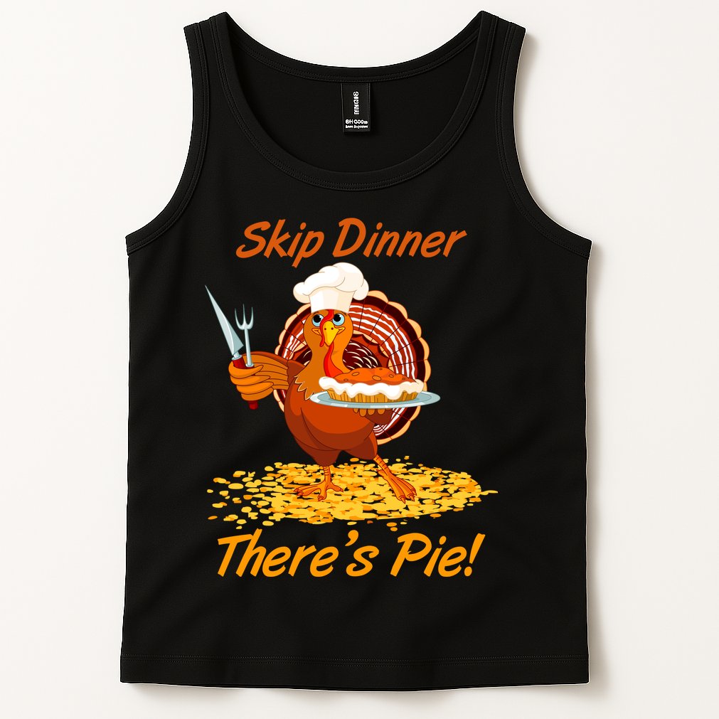 Skip Dinner There's Pie Turkey Thanksgiving Tank Top