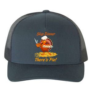 Skip Dinner There's Pie Turkey Thanksgiving Yupoong Adult 5-Panel Trucker Hat