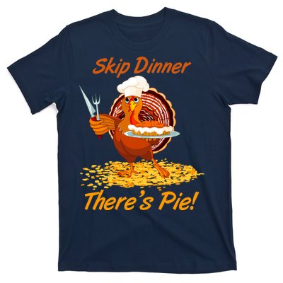 Skip Dinner There's Pie Turkey Thanksgiving T-Shirt