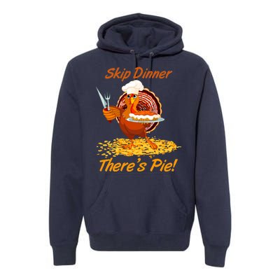 Skip Dinner There's Pie Turkey Thanksgiving Premium Hoodie