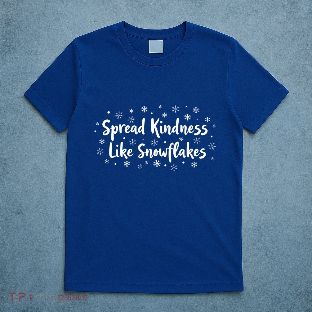 Spread Kindness Like Snowflakes Unspirational Positive Xmas Gift T-Shirt