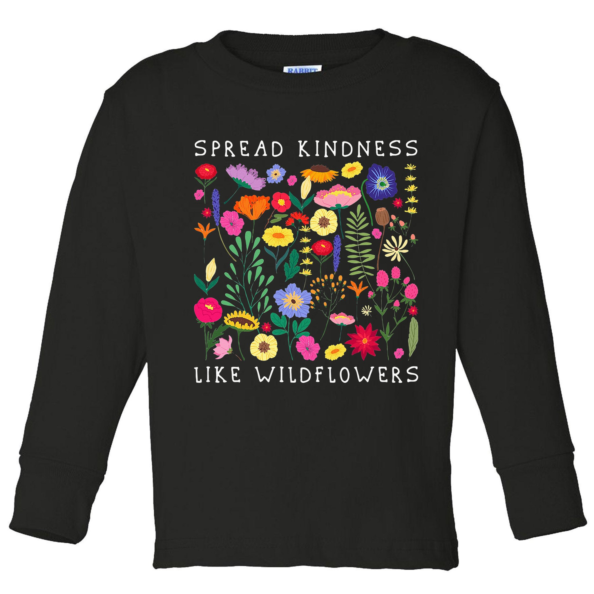 SPREAD KINDNESS LIKE WILDFLOWERS Love Happiness Girlfriend Flowers Toddler Long Sleeve Shirt