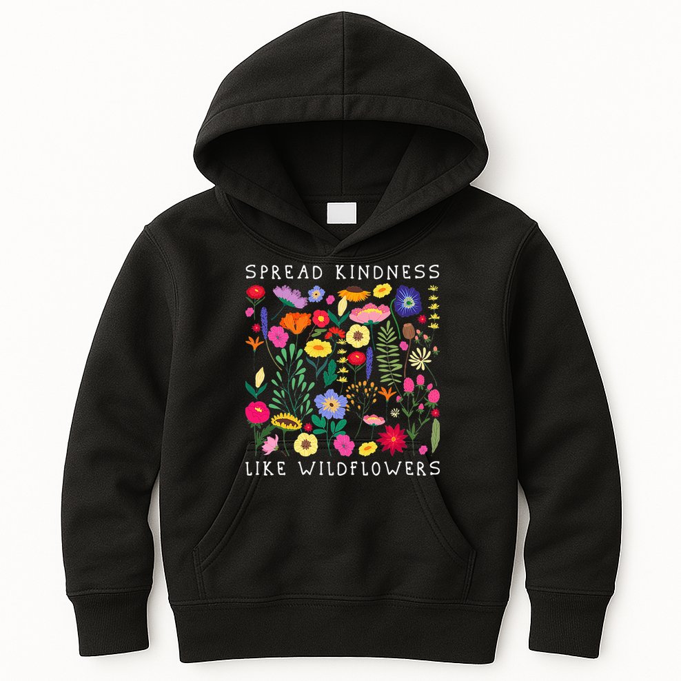 SPREAD KINDNESS LIKE WILDFLOWERS Love Happiness Girlfriend Flowers Kids Hoodie
