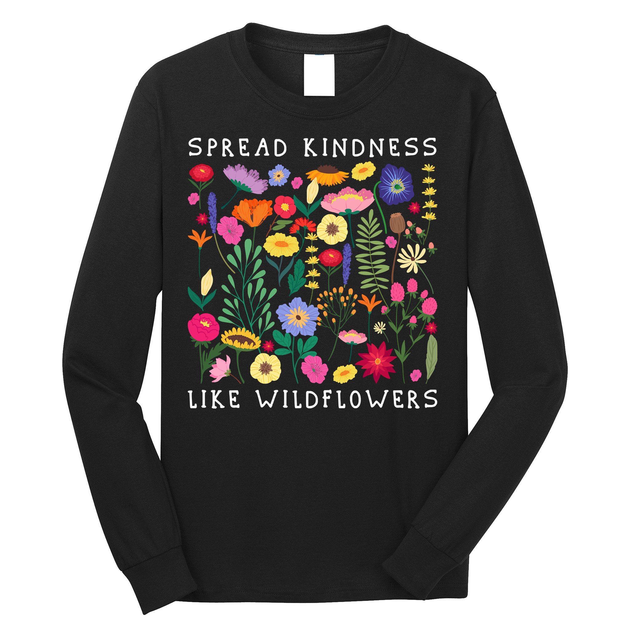 SPREAD KINDNESS LIKE WILDFLOWERS Love Happiness Flowers Long Sleeve Shirt
