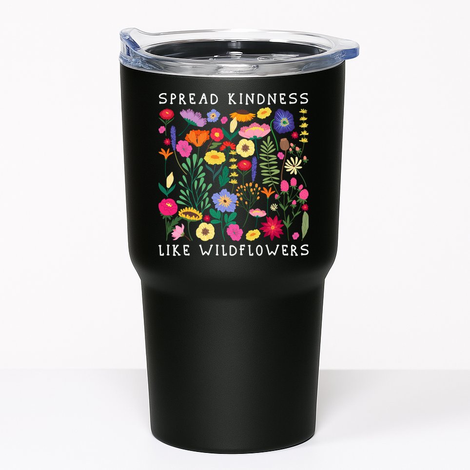 SPREAD KINDNESS LIKE WILDFLOWERS Love Happiness Flowers Tumbler