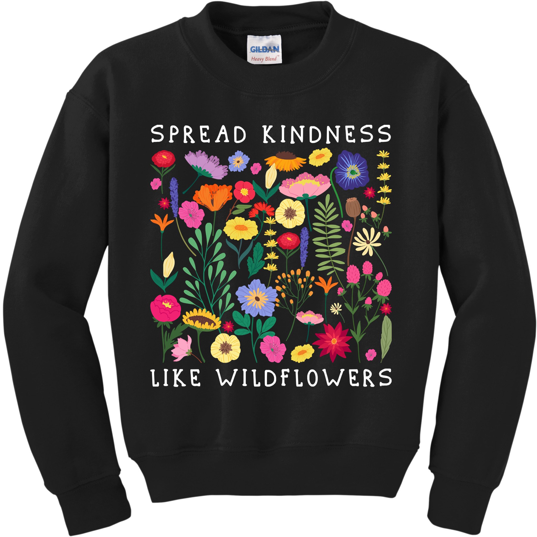 SPREAD KINDNESS LIKE WILDFLOWERS Love Happiness Flowers Kids Sweatshirt