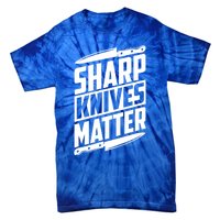 Sharp Knives Matter Butcher Gift Tie-Dye T-Shirt