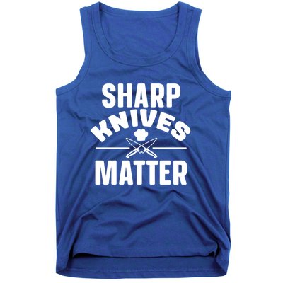 Sharp Knives Matter Kitchen Chef And Home Cook Cute Gift Tank Top