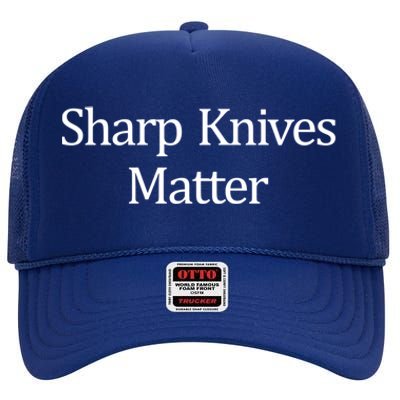 Sharp Knives Matter Meaningful Gift High Crown Mesh Back Trucker Hat