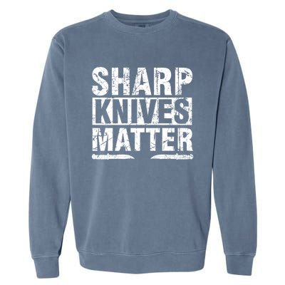 Sharp Knives Matter Knife Collecting Knives Collector Gift Garment-Dyed Sweatshirt