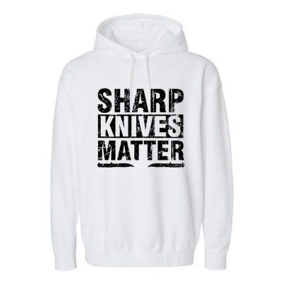 Sharp Knives Matter Knife Collecting Knives Collector Gift Garment-Dyed Fleece Hoodie