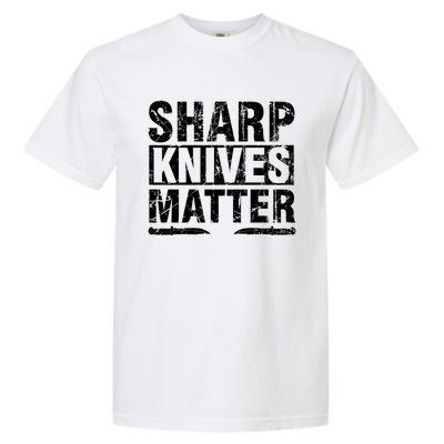 Sharp Knives Matter Knife Collecting Knives Collector Gift Garment-Dyed Heavyweight T-Shirt