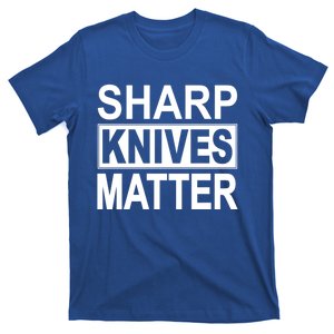 Sharp Knives Matter Cute Gift T-Shirt