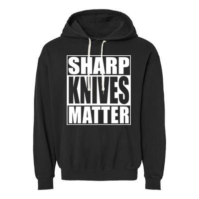 Sharp Knives Matter Funny Chef Cook Gift Garment-Dyed Fleece Hoodie