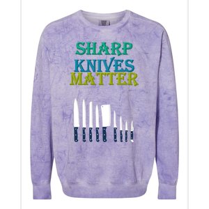 Sharp Knives Matter Cooking Novelty Funny Gift Colorblast Crewneck Sweatshirt