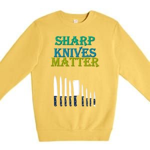 Sharp Knives Matter Cooking Novelty Funny Gift Premium Crewneck Sweatshirt