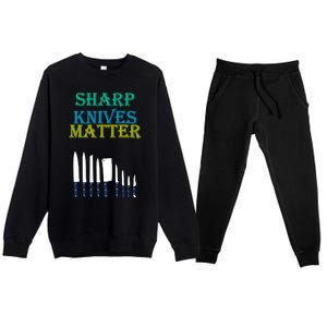 Sharp Knives Matter Cooking Novelty Funny Gift Premium Crewneck Sweatsuit Set