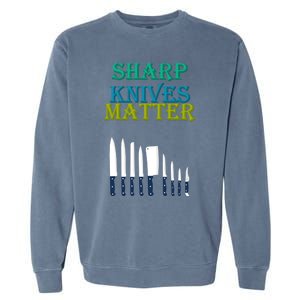 Sharp Knives Matter Cooking Novelty Funny Gift Garment-Dyed Sweatshirt