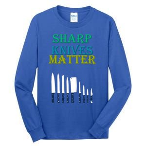 Sharp Knives Matter Cooking Novelty Funny Gift Tall Long Sleeve T-Shirt