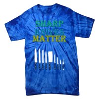 Sharp Knives Matter Cooking Novelty Funny Gift Tie-Dye T-Shirt