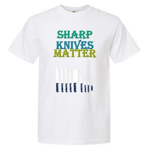 Sharp Knives Matter Cooking Novelty Funny Gift Garment-Dyed Heavyweight T-Shirt