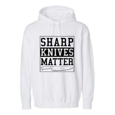 Sharp Knives Matter Funny Chef Gift Cooking Garment-Dyed Fleece Hoodie