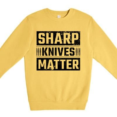 Sharp Knives Matter Knife Collector Gift Premium Crewneck Sweatshirt