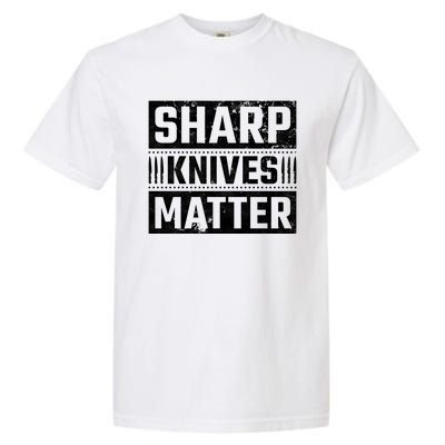 Sharp Knives Matter Knife Collector Gift Garment-Dyed Heavyweight T-Shirt