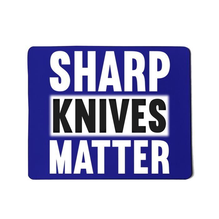 Sharp Knives Matter/bushcraft Survival Cool Gift Mousepad