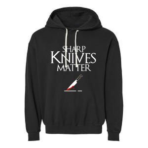 Sharp Knives Matter Cooking Chef And Cook Funny Gift Funny Parody Funny Gift Garment-Dyed Fleece Hoodie