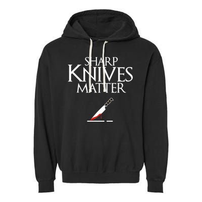 Sharp Knives Matter Cooking Chef And Cook Funny Gift Funny Parody Funny Gift Garment-Dyed Fleece Hoodie