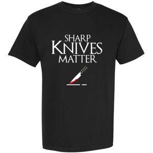 Sharp Knives Matter Cooking Chef And Cook Funny Gift Funny Parody Funny Gift Garment-Dyed Heavyweight T-Shirt