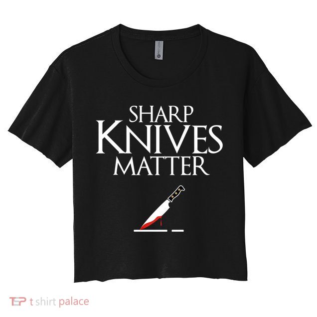 Sharp Knives Matter Cooking Chef And Cook Funny Gift Funny Parody Funny Gift Crop Top